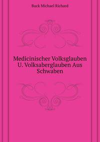 Medicinischer Volksglauben U. Volksaberglauben Aus Schwaben (German Edition)