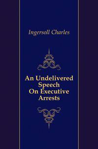 An Undelivered Speech On Executive Arrests