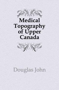 Medical Topography of Upper Canada