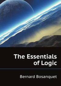 The Essentials of Logic, Being Ten Lectures On Judgment and Inference