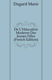 De L'Education Moderne Des Jeunes Filles (French Edition)