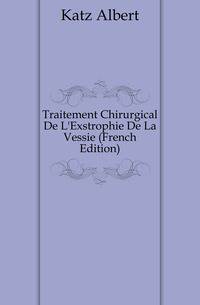 Traitement Chirurgical De L'Exstrophie De La Vessie (French Edition)