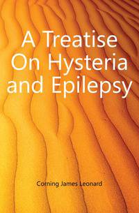 A Treatise On Hysteria and Epilepsy