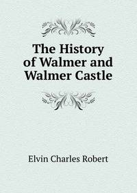 The History of Walmer and Walmer Castle ...