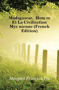 Madagasear, Homere Et La Civilisation Mycenienne (French Edition)