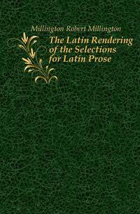 The Latin Rendering of the Selections for Latin Prose