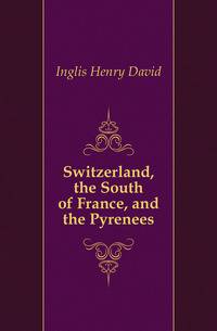 Switzerland, the South of France, and the Pyrenees