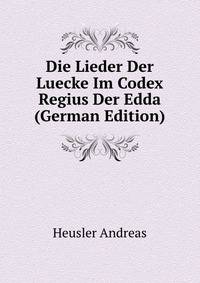 Die Lieder Der Luecke Im Codex Regius Der Edda (German Edition)