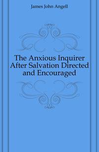 The Anxious Inquirer After Salvation Directed and Encouraged