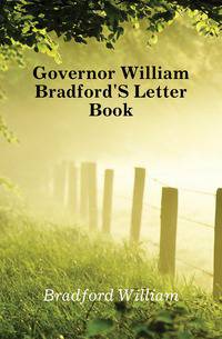 Governor William Bradford'S Letter Book