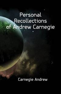 Personal Recollections of Andrew Carnegie