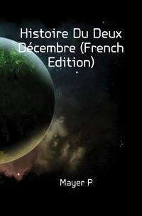Histoire Du Deux Decembre (French Edition)