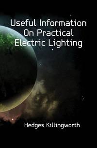 Useful Information On Practical Electric Lighting