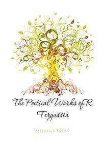 The Poetical Works of R. Fergusson