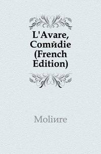 L'Avare, Comedie (French Edition)