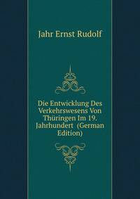Die Entwicklung Des Verkehrswesens Von Thueringen Im 19. Jahrhundert ... (German Edition)