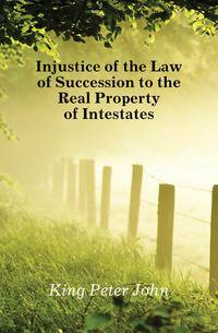 Injustice of the Law of Succession to the Real Property of Intestates
