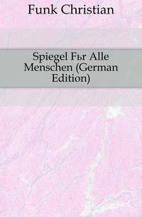 Spiegel Fuer Alle Menschen (German Edition)