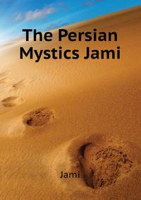 ...The Persian Mystics. Jami