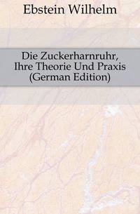 Die Zuckerharnruhr, Ihre Theorie Und Praxis (German Edition)