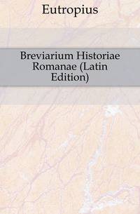 Breviarium Historiae Romanae (Latin Edition)