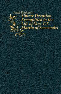 Sincere Devotion Exemplified in the Life of Mrs. C.E. Martin of Sevenoaks