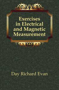 Exercises in Electrical and Magnetic Measurement