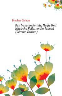 Das Transcendentale, Magie Und Magische Heilarten Im Talmud (German Edition)