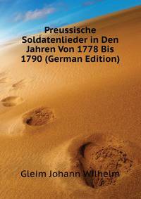 Preussische Soldatenlieder in Den Jahren Von 1778 Bis 1790 (German Edition)