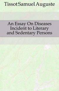 An Essay On Diseases Incident to Literary and Sedentary Persons
