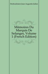 Memoires Du Marquis De Solanges, Volume 1 (French Edition)