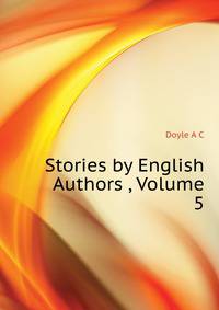Stories by English Authors ..., Volume 5