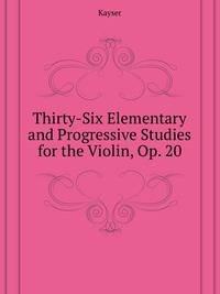 Thirty-Six Elementary and Progressive Studies for the Violin, Op. 20