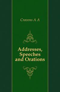 Addresses, Speeches and Orations