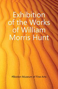 Exhibition of the Works of William Morris Hunt