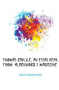 Thomas Carlyle, an Essay Repr. from 'Blackwood'S Magazine'.