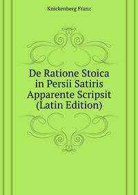 De Ratione Stoica in Persii Satiris Apparente Scripsit ... (Latin Edition)
