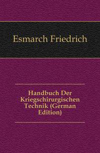Handbuch Der Kriegschirurgischen Technik (German Edition)