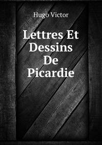 Lettres Et Dessins De Picardie (French Edition)