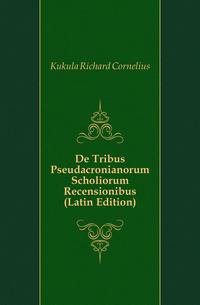 De Tribus Pseudacronianorum Scholiorum Recensionibus (Latin Edition)