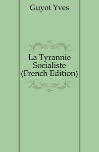 La Tyrannie Socialiste (French Edition)