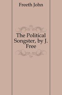 The Political Songster, by J. Free