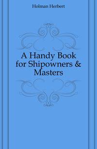 A Handy Book for Shipowners &amp; Masters