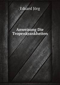 Anweisung Die Tropenkrankheiten (German Edition)