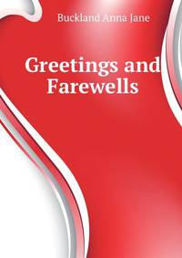 Greetings and Farewells ...