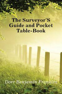 The Surveyor'S Guide and Pocket Table-Book