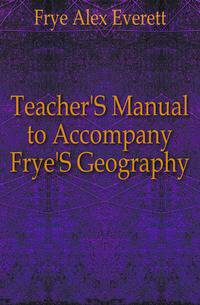 Teacher'S Manual to Accompany Frye'S Geography