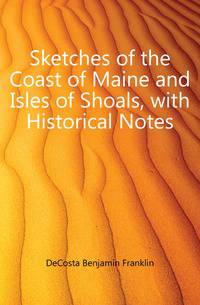 Sketches of the Coast of Maine and Isles of Shoals, with Historical Notes