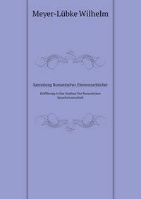 Sammlung Romanischer Elementarbcher. Einfhrung in Das Studium Der Romanischen Sprachwissenschaft