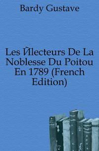 Les Electeurs De La Noblesse Du Poitou En 1789 (French Edition)